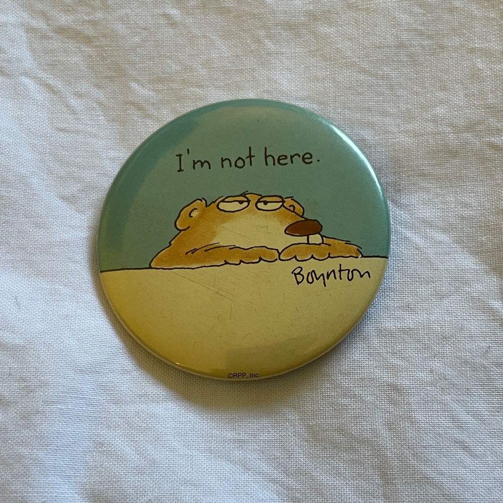 Vintage 1980s Boynton “I’m Not Here” Pin